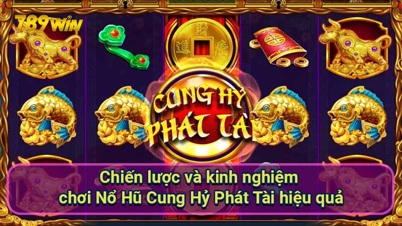 chien-luoc-va-kinh-nghiem-choi-no-hu-cung-hy-phat-tai-hieu-qua
